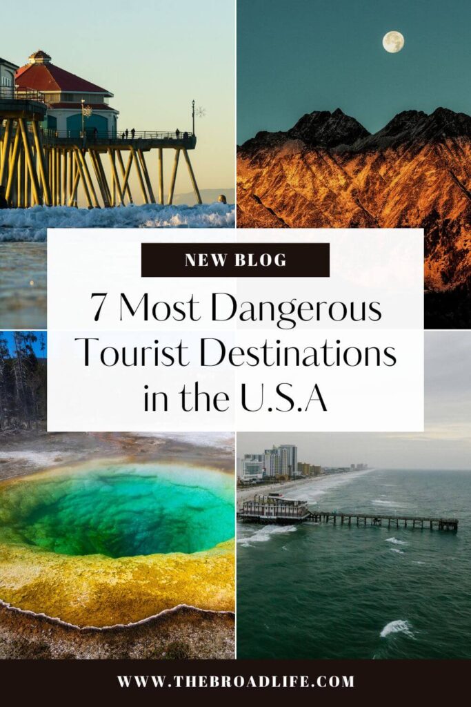 7 most dangerous tourist destinations in the us - the broad life pinterest board