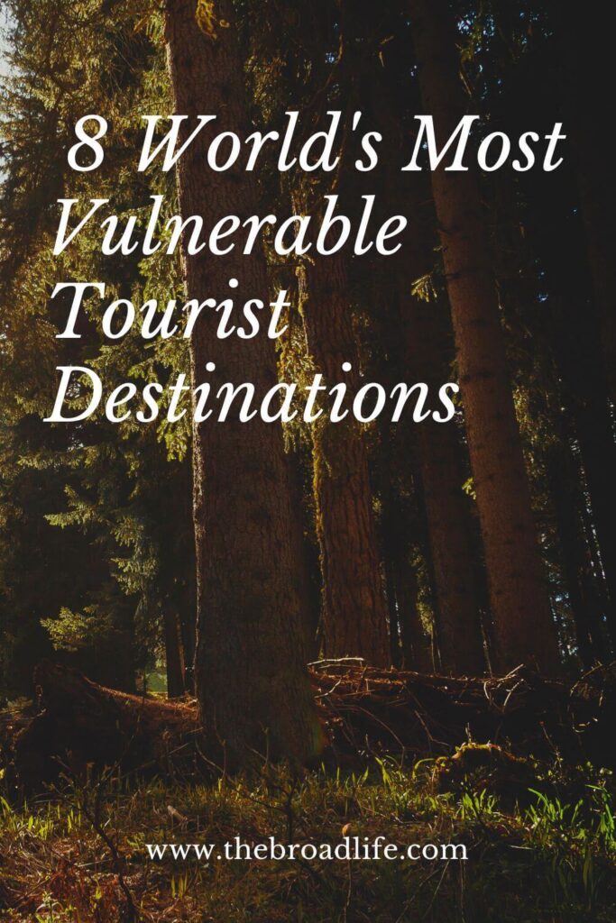 8 world's most vulnerable tourist destinations - the broad life pinterest board