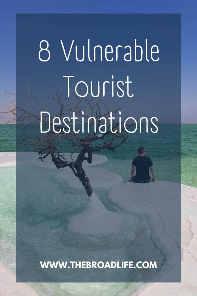8 vulnerable tourist destinations - the broad life pinterest board