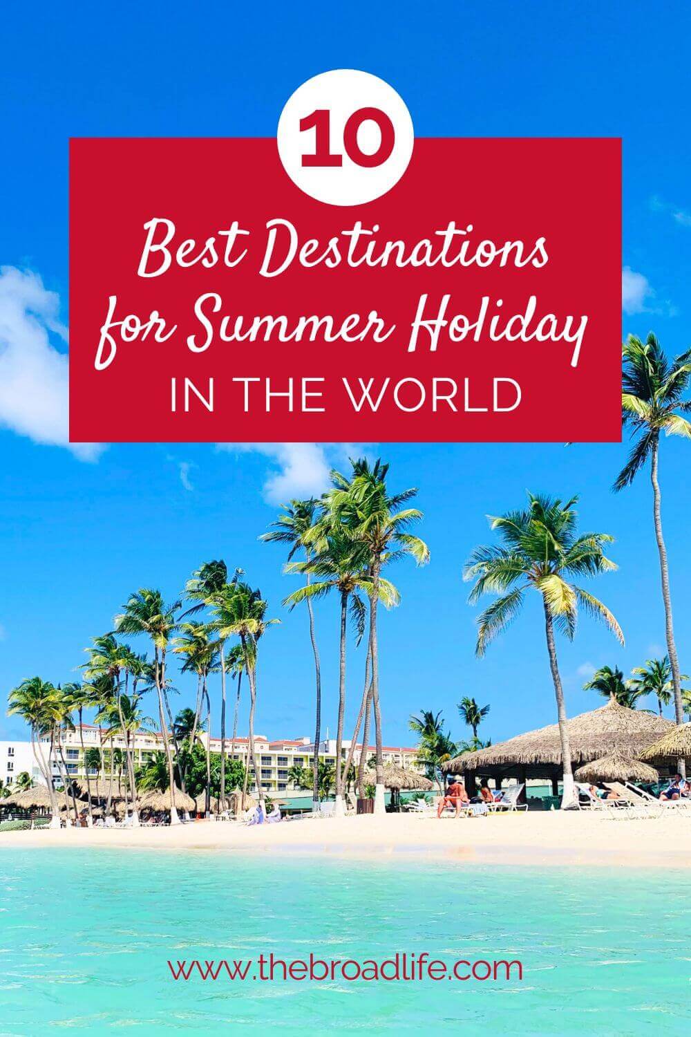 10 Best Summer Holiday Destinations In The World The Broad Life