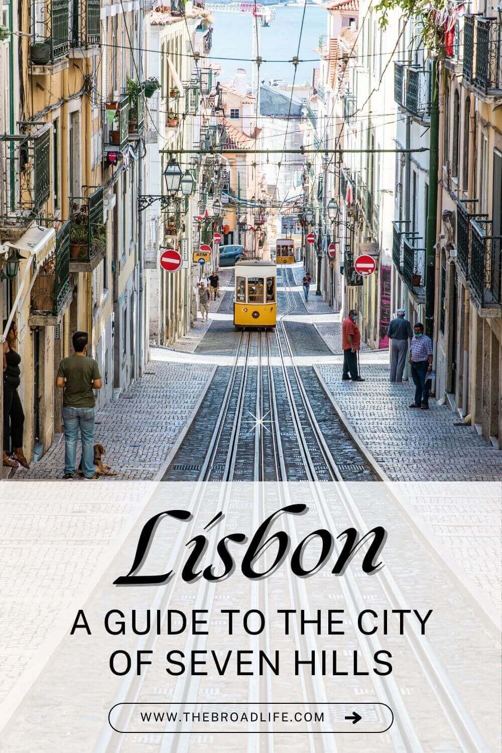 lisbon portugal guide to city of seven hills the broad life pinterest board